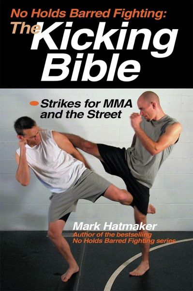 No Holds Barred Fighting: The Kicking Bible (eBook, PDF) No Holds Barred Fighting: The Kicking Bible (eBook, PDF)