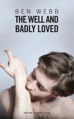The Well & Badly Loved (eBook, ePUB) - Webb, Ben