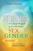Everything You Ever Wanted to Know About Sex and Gender and the Bible (eBook, ePUB) Everything You Ever Wanted to Know About Sex and Gender and the Bible (eBook, ePUB)