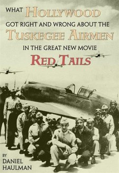 Cover What Hollywood Got Right and Wrong about the Tuskegee Airmen in the Great New Movie Red Tails (eBook, ePUB)