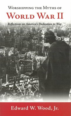 Worshipping the Myths of World War II (eBook, ePUB) - Edward W. Wood, Wood
