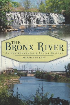 Bronx River: An Environmental & Social History (eBook, ePUB) - Kadt, Maarten de