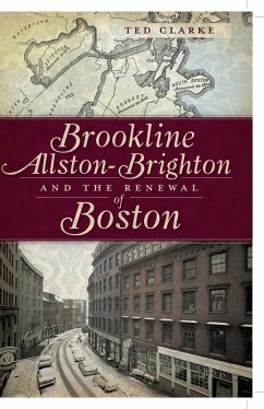 Brookline, Allston-Brighton and the Renewal of Boston (eBook, ePUB) - Clarke, Ted