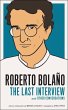 Roberto Bolano: The Last Interview... - Bild 1