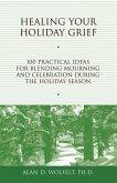 Healing Your Holiday Grief : 100 Practical Ideas for Blending Mourning and Celebration During the Holiday Season (eBook, PDF) Healing Your Holiday Grief : 100 Practical Ideas for Blending Mourning and Celebration During the Holiday Season (eBook, PDF)