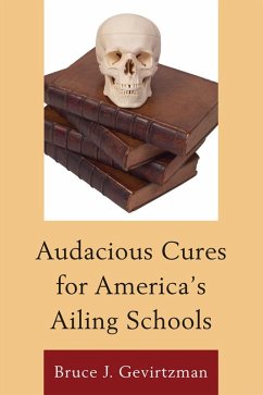 Audacious Cures for America's Ailing Schools (eBook, ePUB) - Gevirtzman, Bruce J.