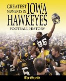 Greatest Moments in Iowa Hawkeyes Football History (eBook, PDF)