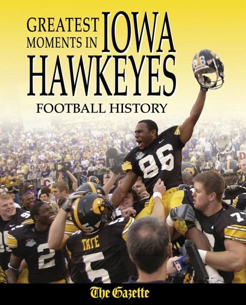 Greatest Moments in Iowa Hawkeyes Football History (eBook, PDF)