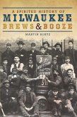 Spirited History of Milwaukee Brews & Booze (eBook, ePUB)