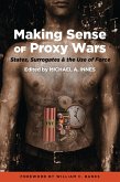 Making Sense of Proxy Wars (eBook, ePUB) Making Sense of Proxy Wars (eBook, ePUB)