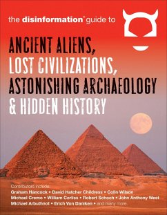 The Disinformation Guide to Ancient Aliens, Lost Civilizations, Astonishing Archaeology & Hidden History (eBook, ePUB) - The Disinformation Guide
