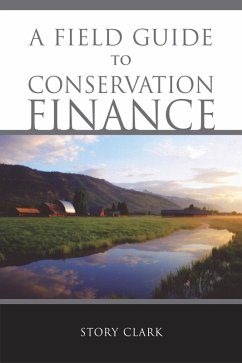 Field Guide to Conservation Finance (eBook, ePUB) - Clark, Story