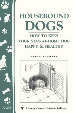 Housebound Dogs: How to Keep Your Stay-at-Home Dog Happy & Healthy (eBook, ePUB) - Kephart, Paula