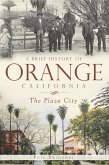 Brief History of Orange, California (eBook, ePUB) Brief History of Orange, California (eBook, ePUB)
