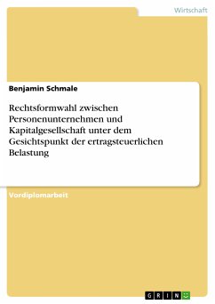Rechtsformwahl zwischen Personenunternehmen und Kapitalgesellschaft unter dem Gesichtspunkt der ertragsteuerlichen Belastung (eBook, ePUB) - Schmale, Benjamin
