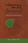 The Understanding Your Grief Journal : Exploring the Ten Essential Touchstones (eBook, PDF) The Understanding Your Grief Journal : Exploring the Ten Essential Touchstones (eBook, PDF)