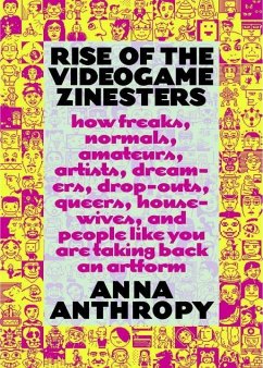 Rise of the Videogame Zinesters (eBook, ePUB) - Anthropy, Anna