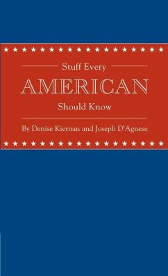 Stuff Every American Should Know (eBook, ePUB) - Kiernan, Denise; D'Agnese, Joseph