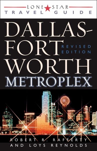 Lone Star Guide to the Dallas/Fort Worth Metroplex, Revised (eBook, ePUB) Lone Star Guide to the Dallas/Fort Worth Metroplex, Revised (eBook, ePUB)