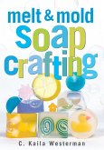 Melt & Mold Soap Crafting (eBook, ePUB)