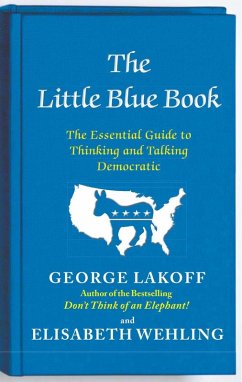 The Little Blue Book (eBook, ePUB) - Lakoff, George; Wehling, Elisabeth