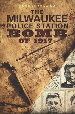 Milwaukee Police Station Bomb of 1917 (eBook, ePUB) - Tanzilo, Robert