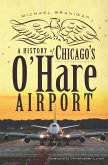 A History of Chicago's O'Hare Airport (eBook, ePUB) A History of Chicago's O'Hare Airport (eBook, ePUB)