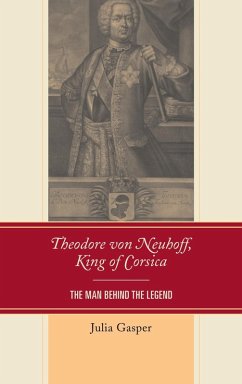 Theodore von Neuhoff, King of Corsica (eBook, ePUB) - Gasper, Julia