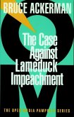 The Case Against Lame Duck Impeachment (eBook, ePUB)