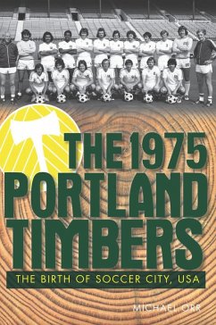 1975 Portland Timbers: The Birth of Soccer City, USA (eBook, ePUB) - Orr, Michael