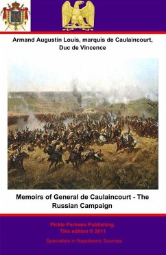 Memoirs of General de Caulaincourt - The Russian Campaign (eBook, ePUB) - General de Division Armand Augustin Louis de Caulaincourt, Duc de Vincence