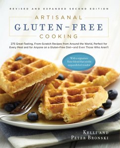 Artisanal Gluten-Free Cooking, Second Edition: 275 Great-Tasting, From-Scratch Recipes from Around the World, Perfect for Every Meal and for Anyone on a Gluten-Free Diet - and Even Those Who Aren't (Second) (No Gluten, No Problem) (eBook, ePUB) - Bronski, Kelli; Bronski, Peter