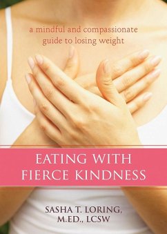 Eating with Fierce Kindness (eBook, PDF) - Loring, Sasha Eating with Fierce Kindness (eBook, PDF) - Loring, Sasha