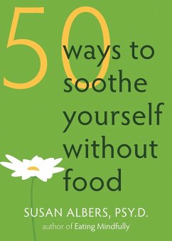 50 Ways to Soothe Yourself Without Food (eBook, PDF) - Albers, Susan