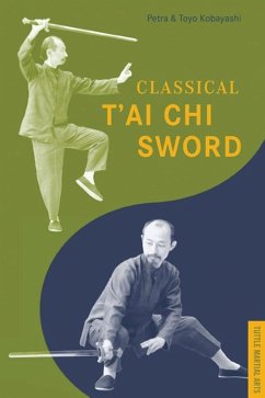 Classical T'ai Chi Sword (eBook, ePUB) - Kobayashi, Petra; Kobayashi, Toyo; Kobayashi, Toyo