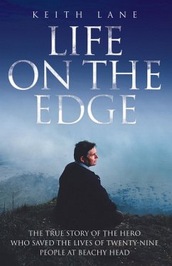 Life on the Edge - The true story of the hero who saved the lives of twenty-nine people at Beachy Head (eBook, ePUB) - Lane, Keith