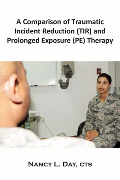 A Comparison of Traumatic Incident Reduction (TIR) and Prolonged Exposure (PE) Therapy (eBook, ePUB)