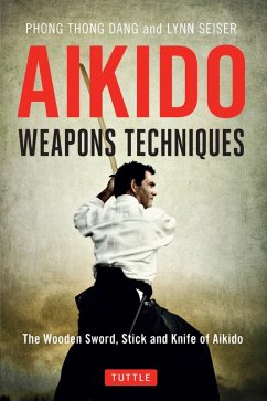 Aikido Weapons Techniques (eBook, ePUB) - Dang, Phong Thong; Seiser, Lynn