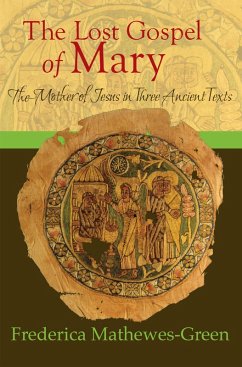 The Lost Gospel of Mary: Mother of Jesus in Three Ancient Texts (eBook, ePUB) - Mathewes-Green, Frederica