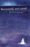 Recovered Not Cured (eBook, ePUB) Recovered Not Cured (eBook, ePUB)