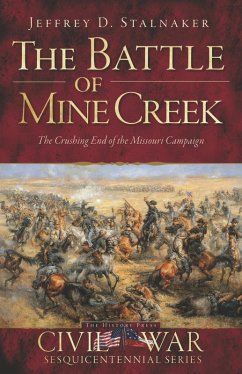 Battle of Mine Creek: The Crushing End of the Missouri Campaign (eBook, ePUB) - Stalnaker, Jeffrey D.