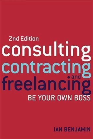 Consulting, Contracting and Freelancing (eBook, ePUB) Consulting, Contracting and Freelancing (eBook, ePUB)