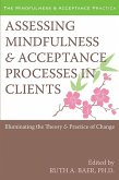 Assessing Mindfulness and Acceptance Processes in Clients (eBook, PDF) Assessing Mindfulness and Acceptance Processes in Clients (eBook, PDF)