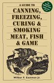 A Guide to Canning, Freezing, Curing & Smoking Meat, Fish & Game (eBook, ePUB)