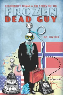 Colorado's Iceman and the Story of the Frozen Dead Guy (eBook, ePUB) - Shaffer, Bo