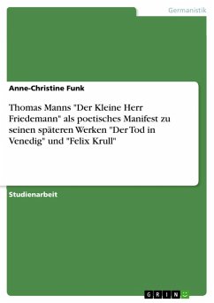 Thomas Manns &quote;Der Kleine Herr Friedemann&quote; als poetisches Manifest zu seinen späteren Werken &quote;Der Tod in Venedig&quote; und &quote;Felix Krull&quote; (eBook, ePUB)