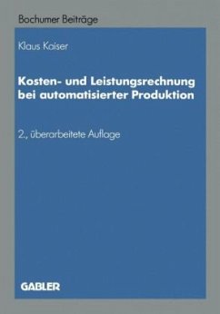 Kostenrechnung und Leistungsrechnung bei automatisierter Produktion - Kaiser, Klaus