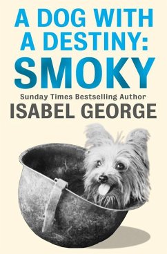 A Dog With A Destiny: Smoky (eBook, ePUB) - George, Isabel