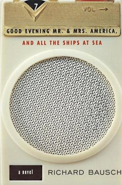 Good Evening Mr. and Mrs. America, and All the Ships at Sea (eBook, ePUB) - Bausch, Richard