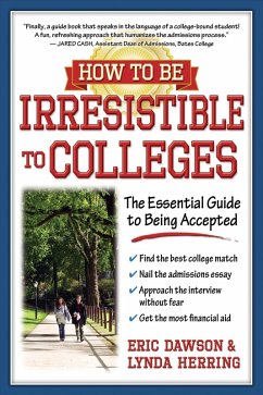 How to Be Irresistible to Colleges : The Essential Guide to Being Accepted (eBook, ePUB)